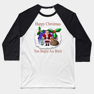 Happy Christmas You Stupid A** B*t*h - Ugly Xmas Sweater Baseball T-Shirt